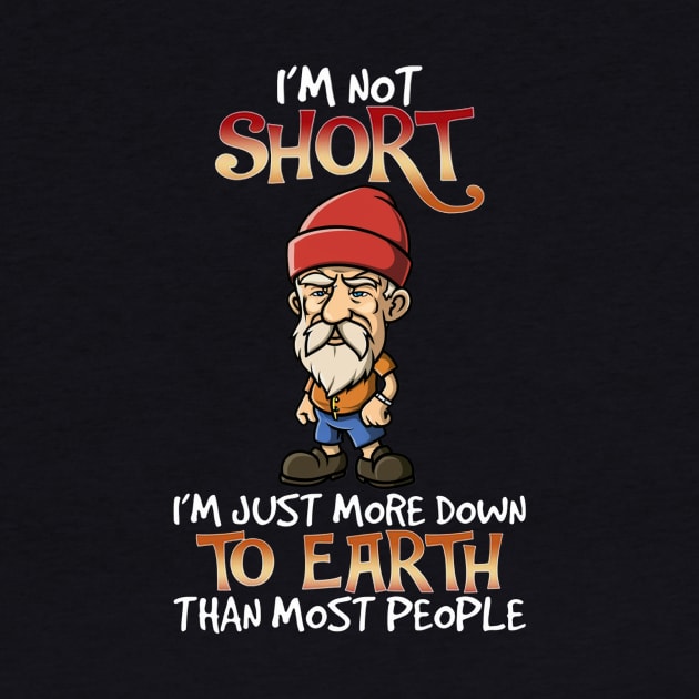 I'm Not Short I'm Just More Down To Earth Than Most People by mattiet